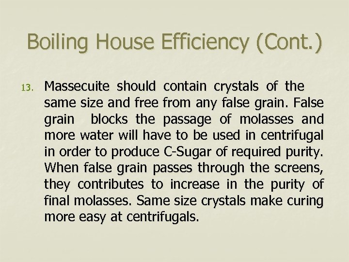 Boiling House Efficiency (Cont. ) 13. Massecuite should contain crystals of the same size