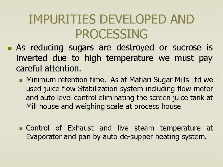 IMPURITIES DEVELOPED AND PROCESSING n As reducing sugars are destroyed or sucrose is inverted