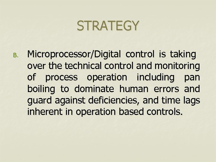STRATEGY B. Microprocessor/Digital control is taking over the technical control and monitoring of process