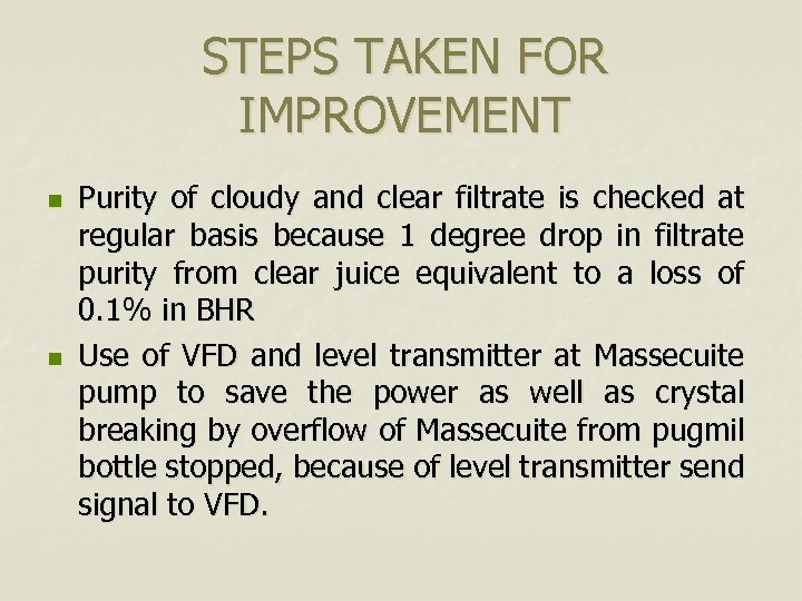 STEPS TAKEN FOR IMPROVEMENT n n Purity of cloudy and clear filtrate is checked
