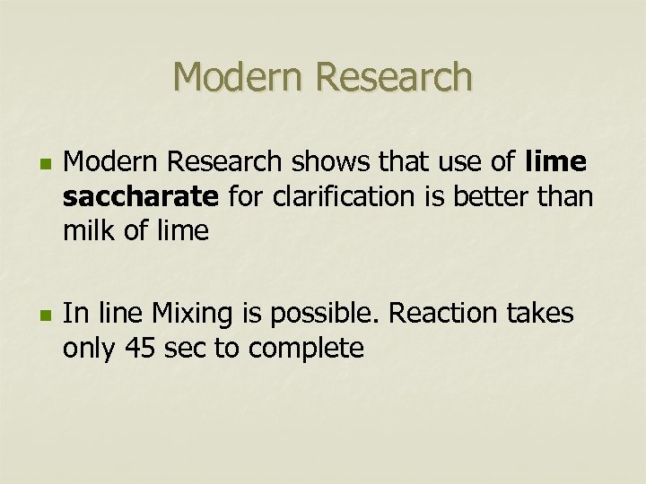 Modern Research n n Modern Research shows that use of lime saccharate for clarification