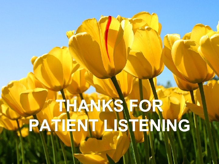THANKS FOR PATIENT LISTENING 
