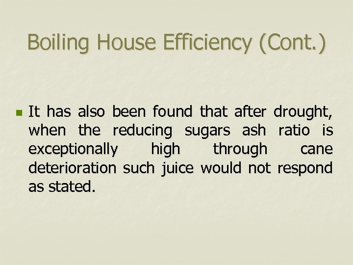 Boiling House Efficiency (Cont. ) n It has also been found that after drought,