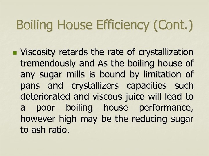 Boiling House Efficiency (Cont. ) n Viscosity retards the rate of crystallization tremendously and