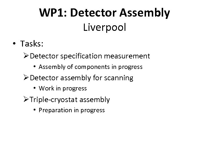 WP 1: Detector Assembly Liverpool • Tasks: ØDetector specification measurement • Assembly of components