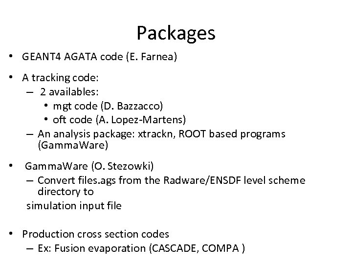 Packages • GEANT 4 AGATA code (E. Farnea) • A tracking code: – 2