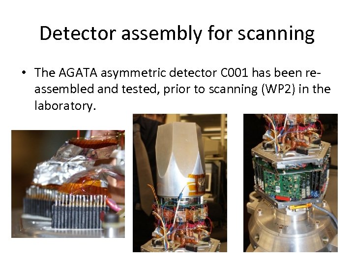 Detector assembly for scanning • The AGATA asymmetric detector C 001 has been reassembled