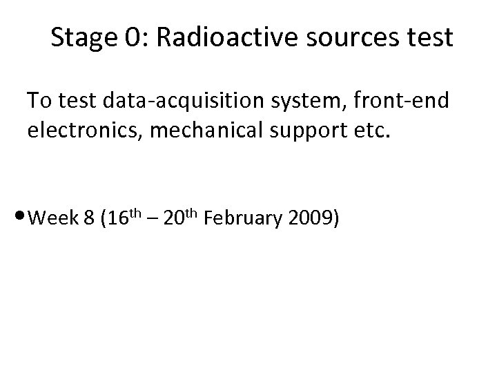 Stage 0: Radioactive sources test To test data-acquisition system, front-end electronics, mechanical support etc.