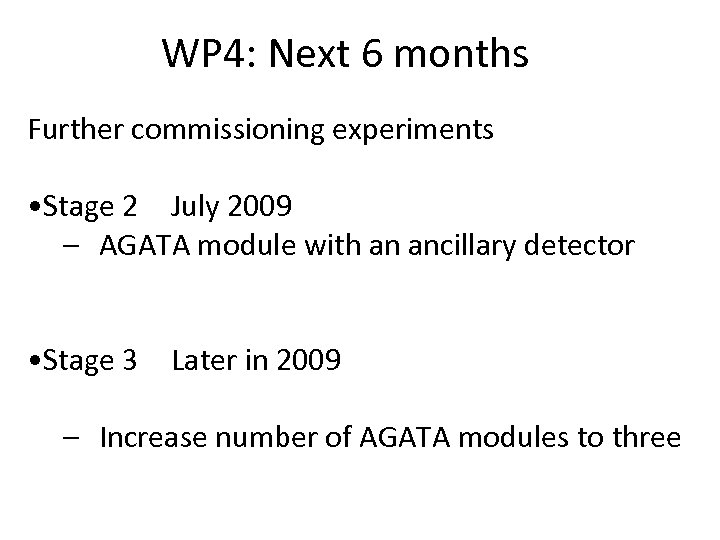 WP 4: Next 6 months Further commissioning experiments • Stage 2 July 2009 –