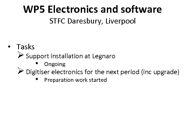 WP 5 Electronics and software STFC Daresbury, Liverpool • Tasks Ø Support installation at