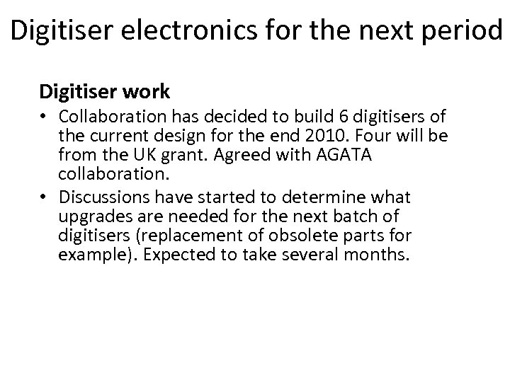 Digitiser electronics for the next period Digitiser work • Collaboration has decided to build