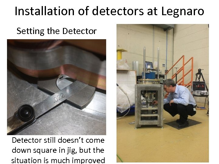 Installation of detectors at Legnaro Setting the Detector still doesn’t come down square in