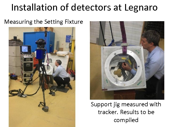 Installation of detectors at Legnaro Measuring the Setting Fixture Support jig measured with tracker.