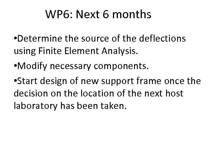 WP 6: Next 6 months • Determine the source of the deflections using Finite