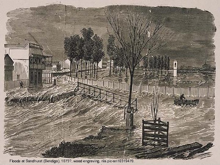 Floods at Sandhurst (Bendigo), 1873? , wood engraving, nla. pic-an 10319478. 