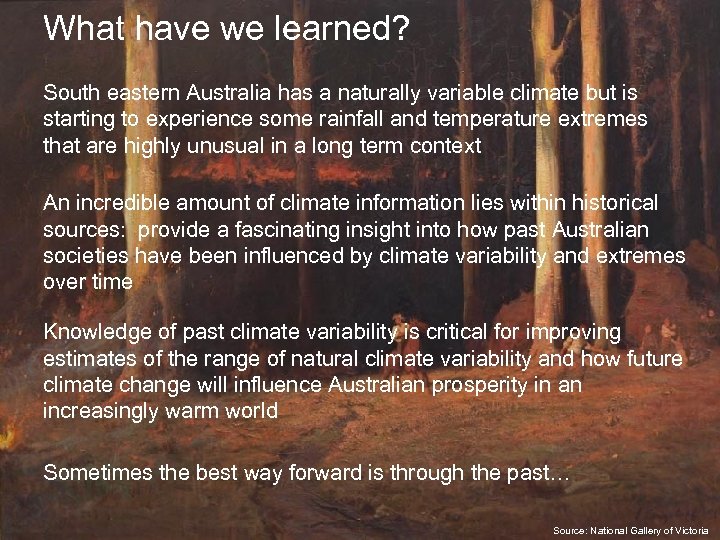 What have we learned? South eastern Australia has a naturally variable climate but is
