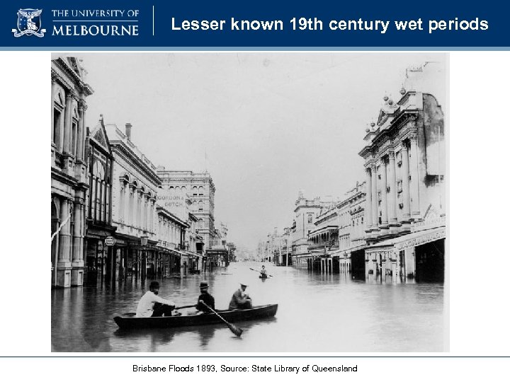 Lesser known 19 th century wet periods Brisbane Floods 1893, Source: State Library of