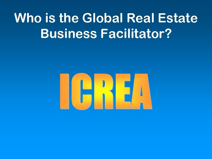 Who is the Global Real Estate Business Facilitator? 