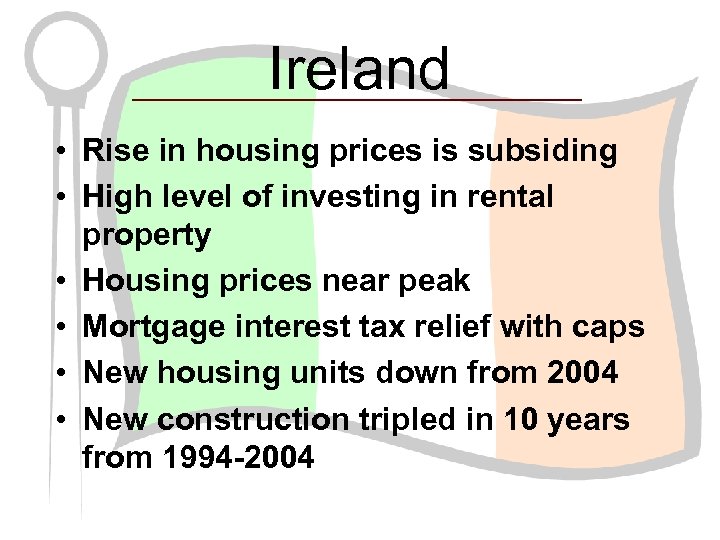 Ireland • Rise in housing prices is subsiding • High level of investing in