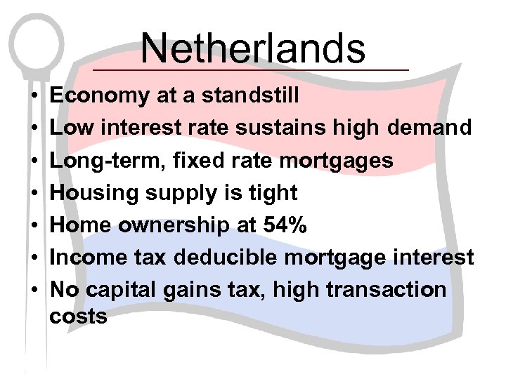 Netherlands • • Economy at a standstill Low interest rate sustains high demand Long-term,