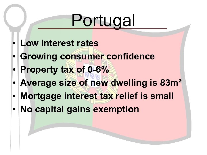 Portugal • • • Low interest rates Growing consumer confidence Property tax of 0