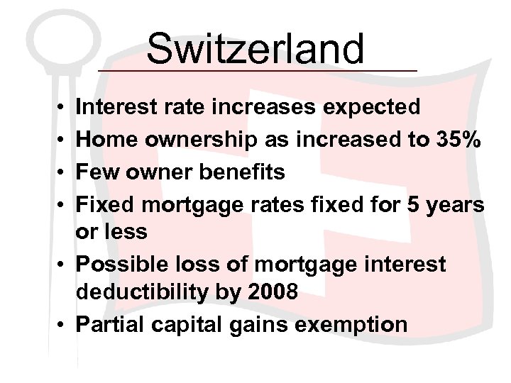 Switzerland • • Interest rate increases expected Home ownership as increased to 35% Few