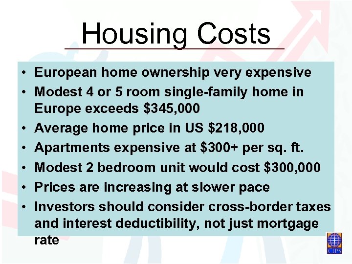 Housing Costs • European home ownership very expensive • Modest 4 or 5 room