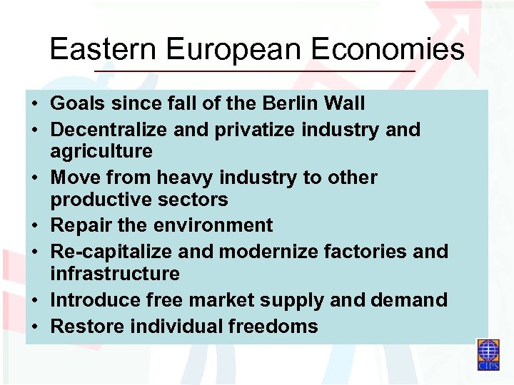 Eastern European Economies • Goals since fall of the Berlin Wall • Decentralize and