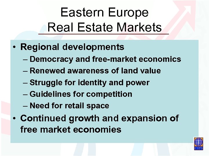 Eastern Europe Real Estate Markets • Regional developments – Democracy and free-market economics –