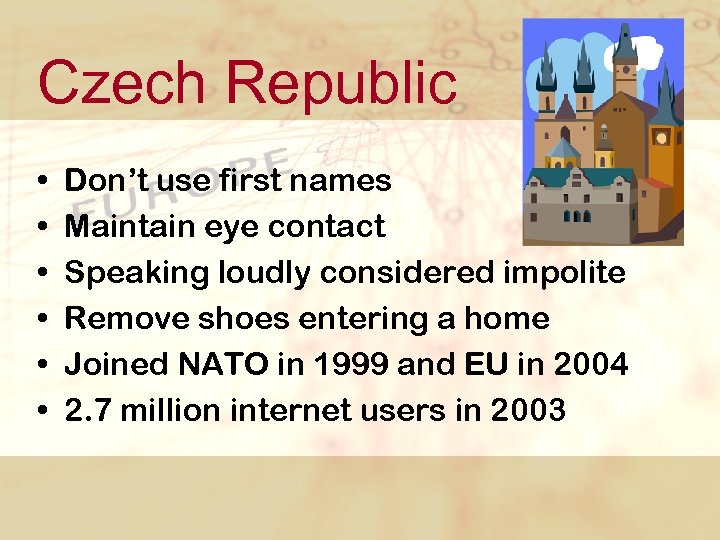 Czech Republic • • • Don’t use first names Maintain eye contact Speaking loudly
