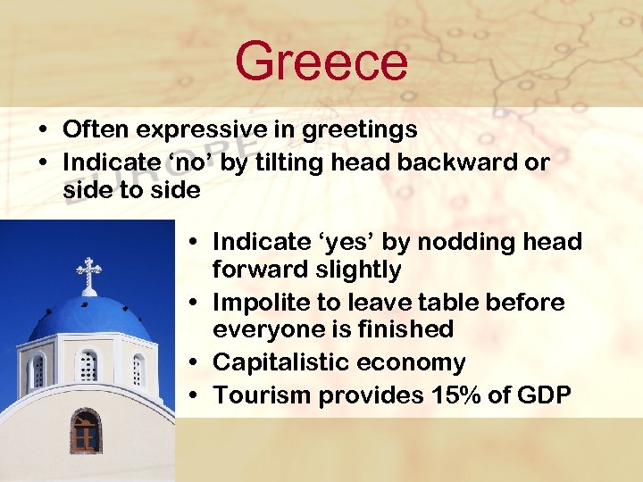 Greece • Often expressive in greetings • Indicate ‘no’ by tilting head backward or
