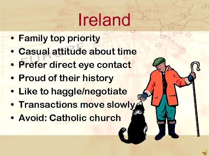 Ireland • • Family top priority Casual attitude about time Prefer direct eye contact