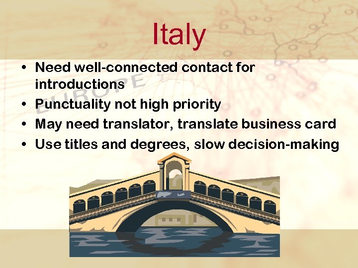 Italy • Need well connected contact for introductions • Punctuality not high priority •