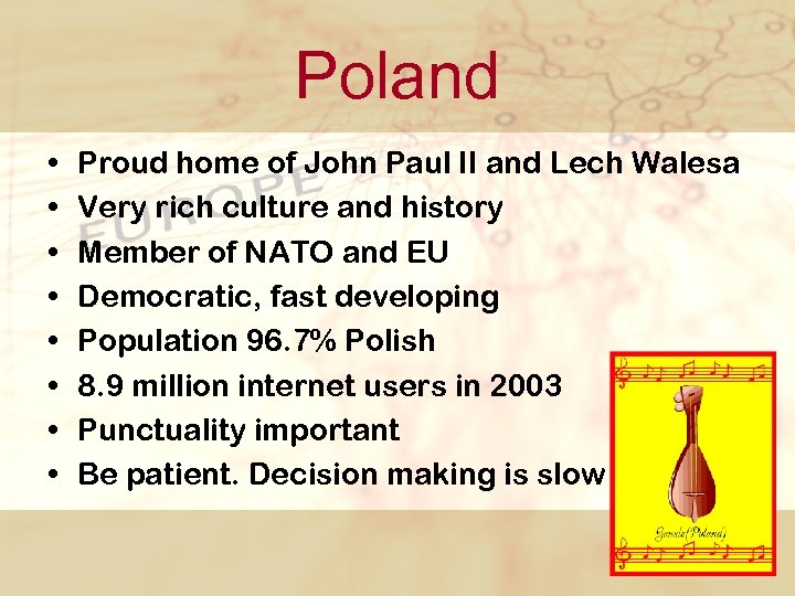 Poland • • Proud home of John Paul II and Lech Walesa Very rich