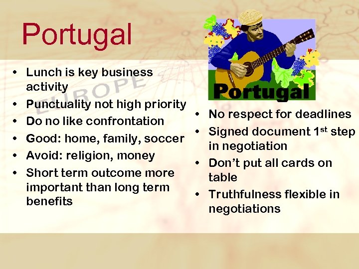 Portugal • Lunch is key business activity • Punctuality not high priority • Do