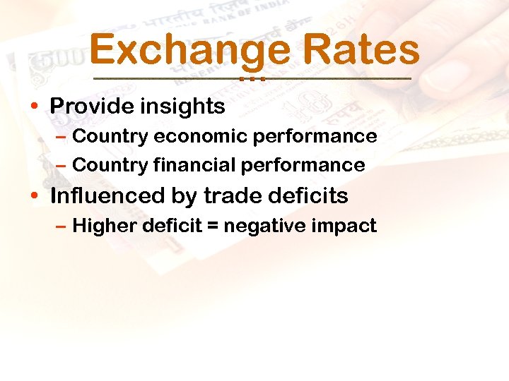 Exchange Rates • Provide insights – Country economic performance – Country financial performance •