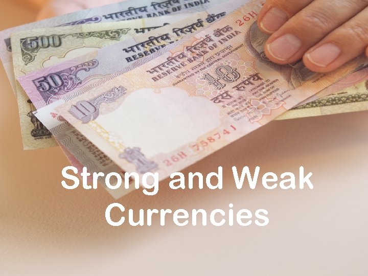 Strong and Weak Currencies 
