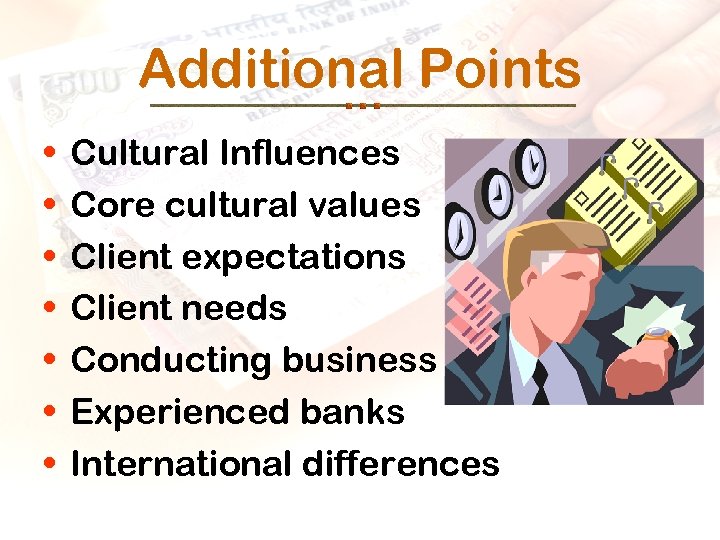 Additional Points • • Cultural Influences Core cultural values Client expectations Client needs Conducting