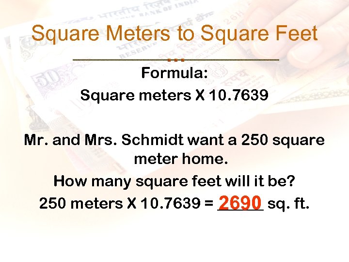 Square Meters to Square Feet Formula: Square meters X 10. 7639 Mr. and Mrs.