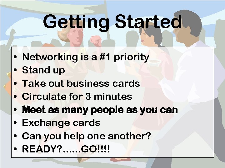 Getting Started • • Networking is a #1 priority Stand up Take out business