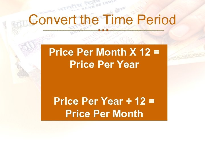 Convert the Time Period Price Per Month X 12 = Price Per Year ÷