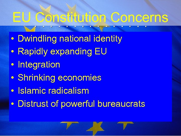 EU Constitution Concerns • • • Dwindling national identity Rapidly expanding EU Integration Shrinking