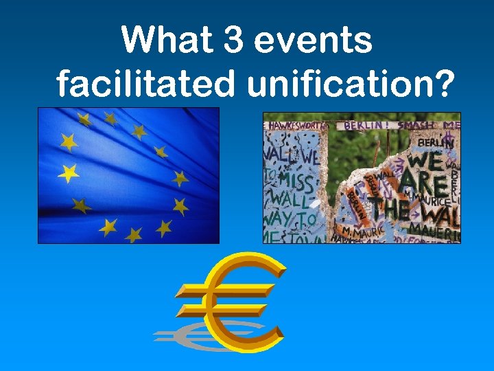 What 3 events facilitated unification? 