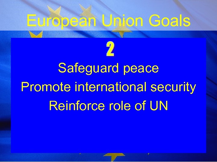 European Union Goals Safeguard peace Promote international security Reinforce role of UN 