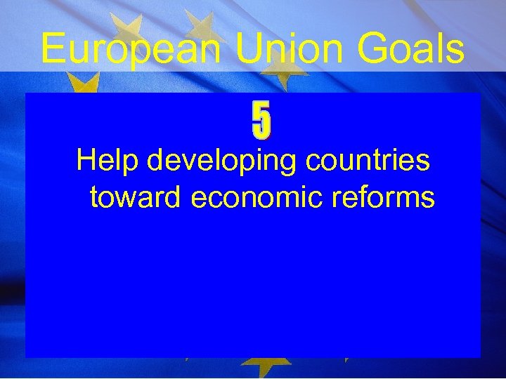 European Union Goals Help developing countries toward economic reforms 