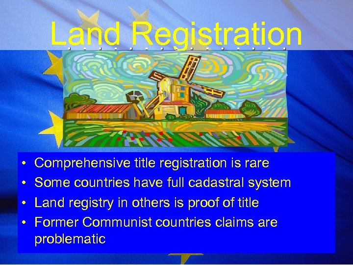 Land Registration • • Comprehensive title registration is rare Some countries have full cadastral