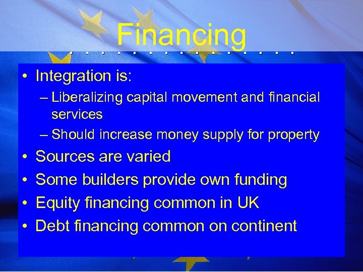 Financing • Integration is: – Liberalizing capital movement and financial services – Should increase