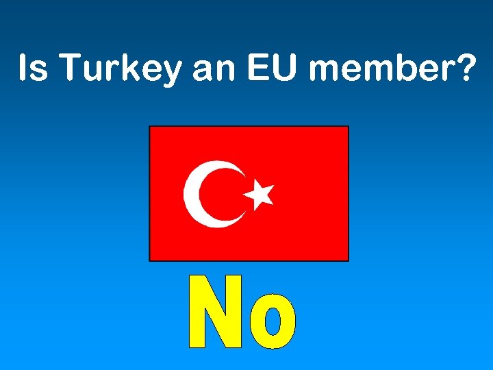 Is Turkey an EU member? 