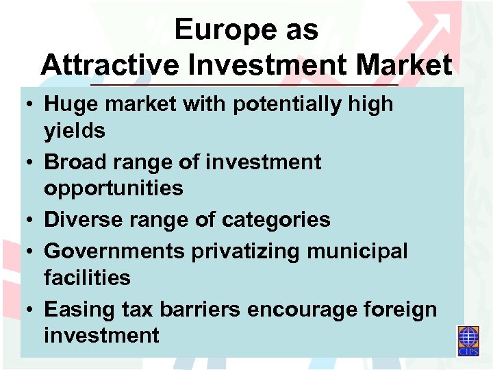 Europe as Attractive Investment Market • Huge market with potentially high yields • Broad