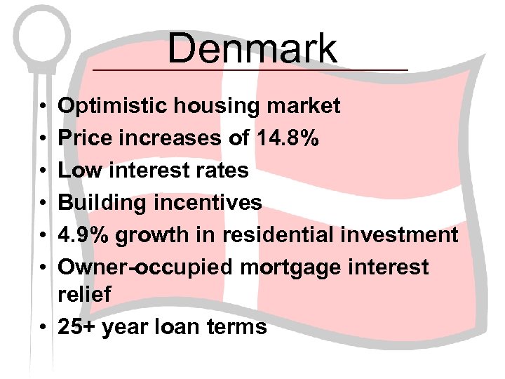 Denmark • • • Optimistic housing market Price increases of 14. 8% Low interest